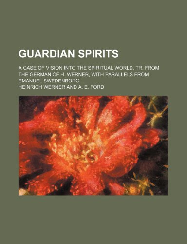 Guardian Spirits; A Case of Vision Into the Spiritual World, Tr. From the German of H. Werner, With Parallels From Emanuel Swedenborg (9781150773679) by Werner, Heinrich