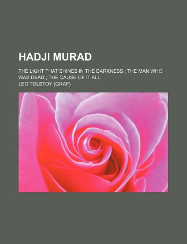 Hadji Murad; The light that shines in the darkness The man who was dead The cause of it all (9781150774089) by Tolstoy, Leo