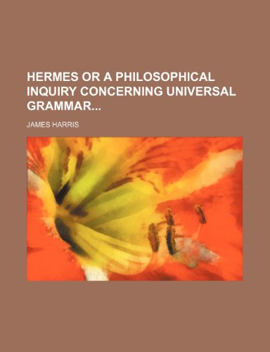 Hermes or a Philosophical Inquiry Concerning Universal Grammar (9781150774553) by Harris, James