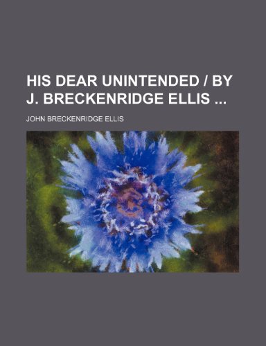 His Dear Unintended | by J. Breckenridge Ellis (9781150775239) by Ellis, John Breckenridge