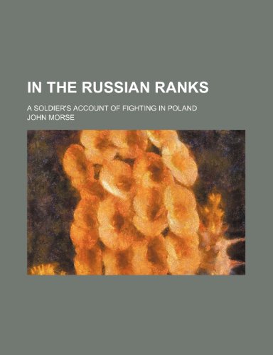 In the Russian ranks; a soldier's account of fighting in Poland (9781150775277) by Morse, John