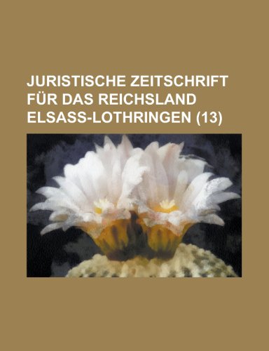 Juristische Zeitschrift Fur Das Reichsland Elsass-Lothringen (13) (9781150776106) by Levitan, Sar A.; Anonymous