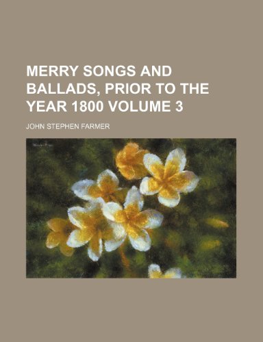 Merry songs and ballads, prior to the year 1800 Volume 3 (9781150776878) by Farmer, John Stephen