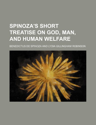 Spinoza's Short Treatise on God, Man, and Human Welfare (9781150782374) by Spinoza, Benedictus De