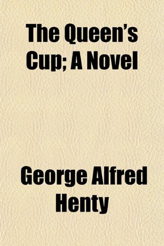 The Queen's Cup; A Novel (9781150784279) by Henty, George Alfred