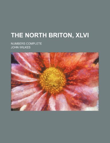 The North Briton, Xlvi (Volume 2); Numbers Complete (9781150784989) by Wilkes, John