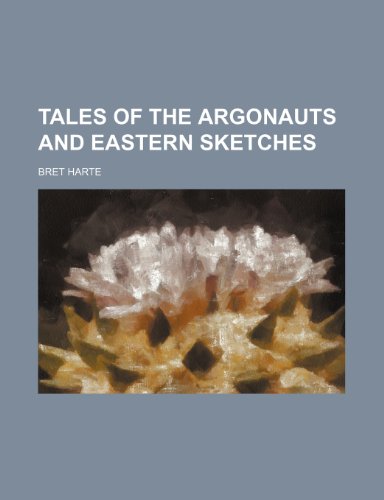 Tales of the Argonauts and Eastern sketches (9781150785092) by Harte, Bret