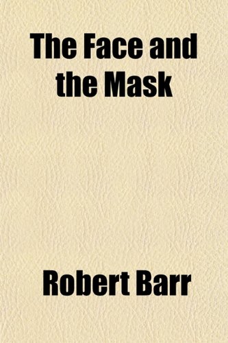 The Face and the Mask (9781150785511) by Barr, Robert