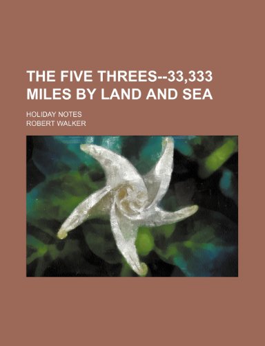 The Five Threes--33,333 Miles by Land and Sea; Holiday Notes (9781150785832) by Walker, Robert