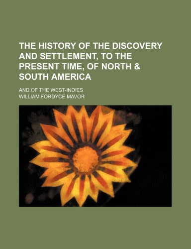 The history of the discovery and settlement, to the present time, of North & South America; and of the West-Indies (9781150786914) by Mavor, William Fordyce