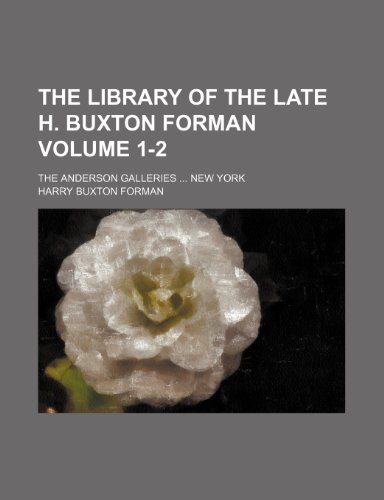 The library of the late H. Buxton Forman Volume 1-2; The Anderson Galleries New York (9781150788161) by Forman, Harry Buxton