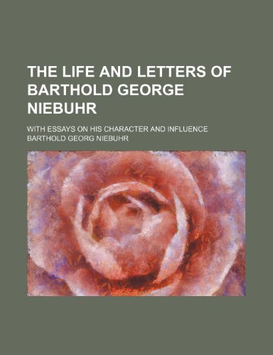 The Life and Letters of Barthold George Niebuhr (Volume 2); With Essays on His Character and Influence (9781150788918) by Niebuhr, Barthold Georg