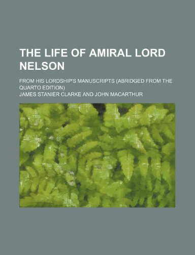 Stock image for The Life of Amiral Lord Nelson; From His Lordship's Manuscripts (Abridged from the Quarto Edition) for sale by Clevedon Community Bookshop Co-operative