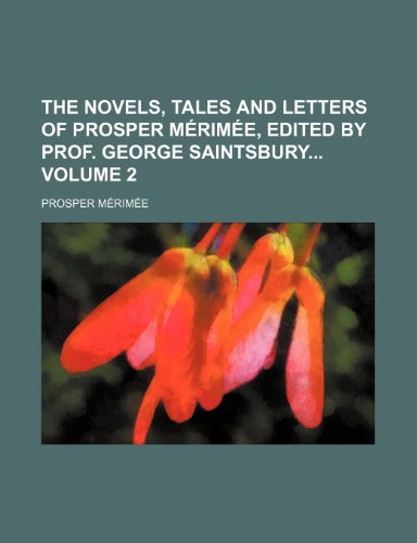 The novels, tales and letters of Prosper MÃ©rimÃ©e, edited by Prof. George Saintsbury Volume 2 (9781150790683) by MÃ©rimÃ©e, Prosper