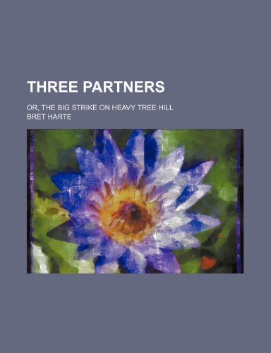 Three Partners (Volume 15); Or, the Big Strike on Heavy Tree Hill (9781150791444) by Harte, Bret