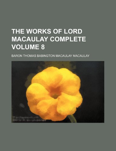 The works of Lord Macaulay complete Volume 8 (9781150792366) by Macaulay, Baron Thomas Babington