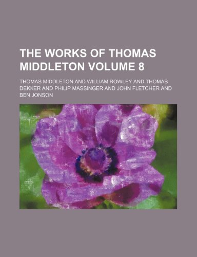The works of Thomas Middleton Volume 8 (9781150792540) by Middleton, Thomas