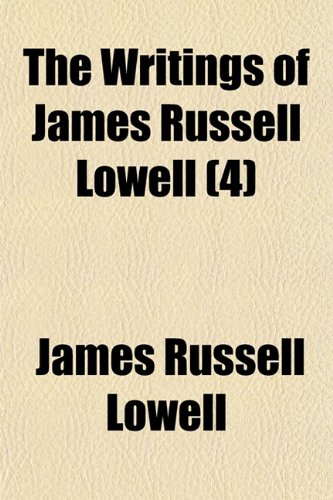 The Writings of James Russell Lowell (Volume 4); Literary Essays (9781150793622) by Lowell, James Russell