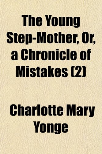 The Young Step-Mother, Or, a Chronicle of Mistakes (Volume 2) (9781150793820) by Yonge, Charlotte Mary