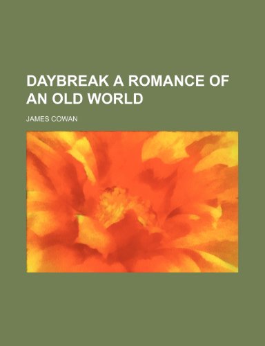 DAYBREAK A ROMANCE OF AN OLD WORLD (9781150798092) by Cowan, James