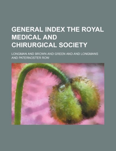 GENERAL INDEX THE ROYAL MEDICAL AND CHIRURGICAL SOCIETY (9781150798917) by Longman