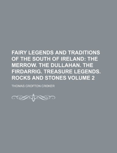 Fairy Legends and Traditions of the South of Ireland Volume 2; The merrow. The dullahan. The firdarrig. Treasure legends. Rocks and stones (9781150799471) by Croker, Thomas Crofton