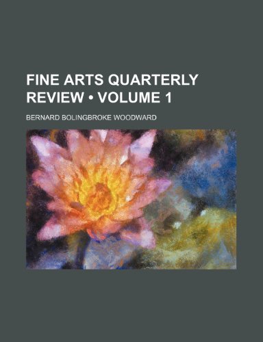Fine Arts Quarterly Review (Volume 1) (9781150800153) by Woodward, Bernard Bolingbroke