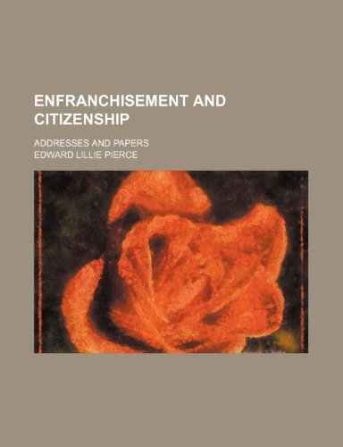 Enfranchisement and Citizenship; Addresses and Papers (9781150800535) by Pierce, Edward Lillie