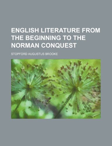 English literature from the beginning to the Norman Conquest (9781150800658) by Brooke, Stopford Augustus