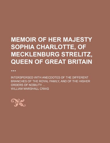 Beispielbild fr Memoir of Her Majesty Sophia Charlotte, of Mecklenburg Strelitz, Queen of Great Britain zum Verkauf von Buchpark