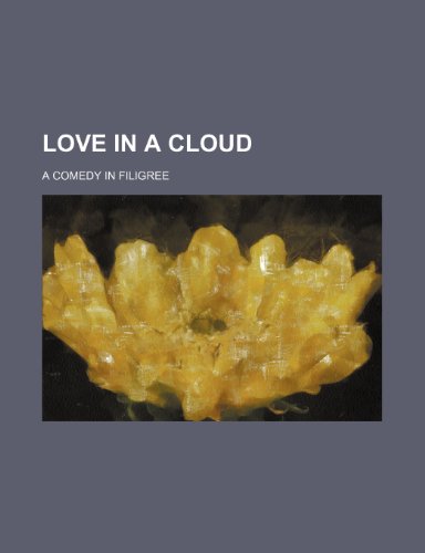 Love in a Cloud; A Comedy in Filigree (9781150803291) by Bates, Arlo