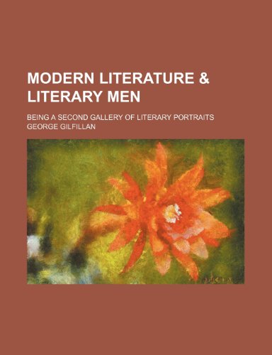 Modern literature & literary men; being a second gallery of literary portraits (9781150805677) by Gilfillan, George