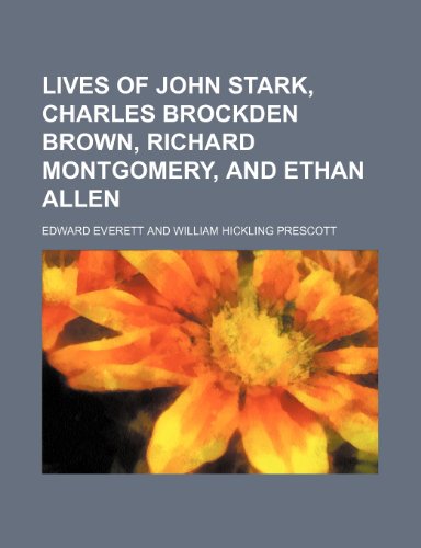 Lives of John Stark, Charles Brockden Brown, Richard Montgomery, and Ethan Allen (9781150806988) by Edward Everett