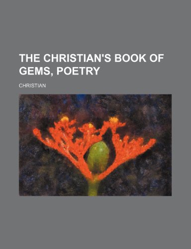The Christian's book of gems, poetry (9781150808791) by Christian