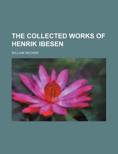 The Collected works of Henrik Ibesen (9781150809262) by Archer, William