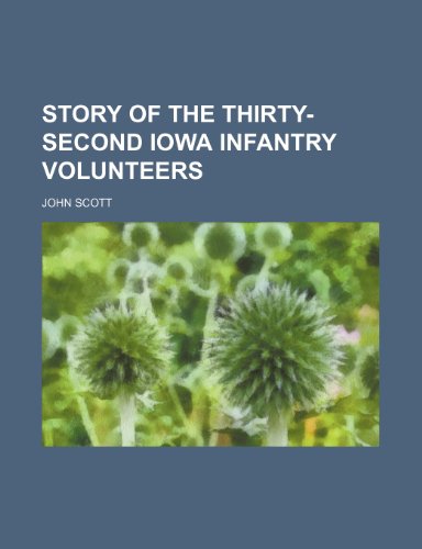 Story of the Thirty-Second Iowa Infantry Volunteers (9781150809644) by Scott, John