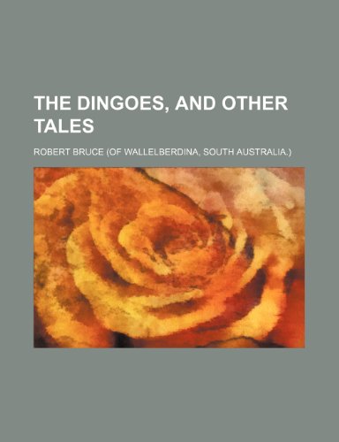 The Dingoes, and other tales (9781150809873) by Bruce, Robert