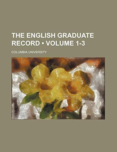 The English Graduate Record (Volume 1-3) (9781150810398) by University, Columbia