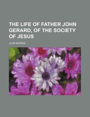 The Life of Father John Gerard, of the Society of Jesus (9781150811159) by Morris, John