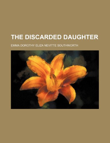 The Discarded Daughter (9781150812255) by Southworth, Emma Dorothy Eliza Nevitte