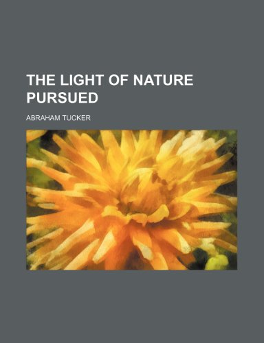 The Light of Nature Pursued Volume 2, PT. 1 (9781150813672) by Tucker, Abraham