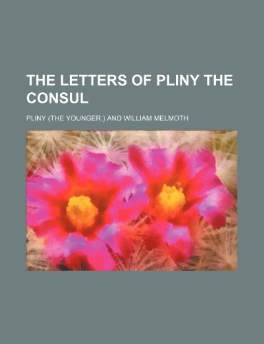 The letters of Pliny the Consul Volume 1-2 (9781150813771) by Pliny