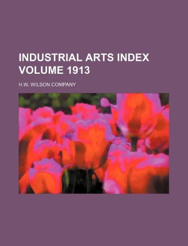 Industrial Arts Index Volume 1913 (9781150813900) by H. W. Wilson Company