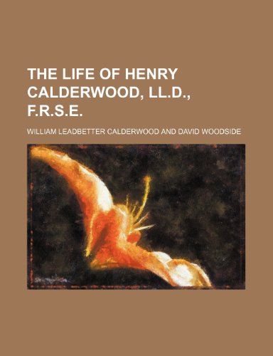 Beispielbild fr The Life of Henry Calderwood, Ll.d., F.r.s.e. zum Verkauf von Phatpocket Limited