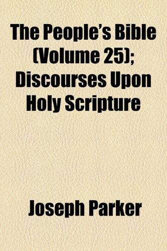 The People's Bible (Volume 25); Discourses Upon Holy Scripture (9781150815454) by Parker, Joseph