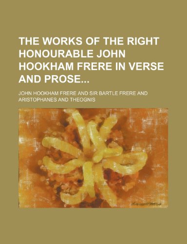 The Works of the Right Honourable John Hookham Frere in Verse and Prose (Volume 3) (9781150816390) by Frere, John Hookham