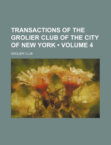 Transactions of the Grolier Club of the City of New York (Volume 4) (9781150819049) by Club, Grolier