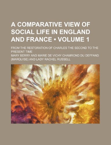 A Comparative View of Social Life in England and France (Volume 1); From the Restoration of Charles the Second to the Present Time (9781150820625) by Berry, Mary