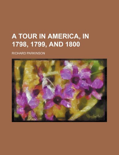 A Tour In America, in 1798, 1799, and 1800 (9781150822919) by Parkinson, Richard