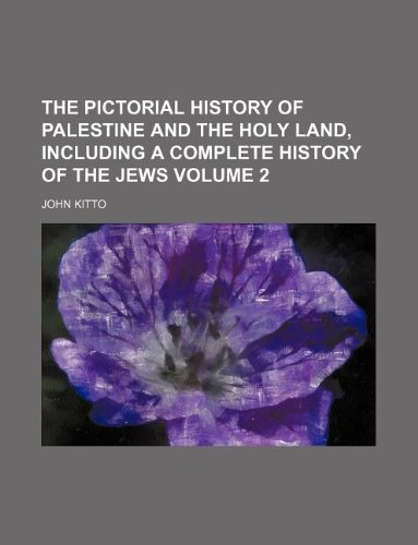 The pictorial history of Palestine and the Holy Land, including a complete history of the Jews Volume 2 (9781150823091) by John Kitto